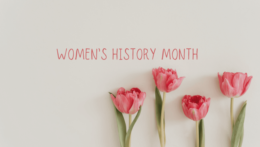 The Women Who Built Us: A Reflection on Women’s History Month